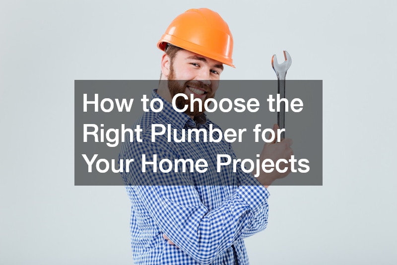 How to Choose the Right Plumber for Your Home Projects